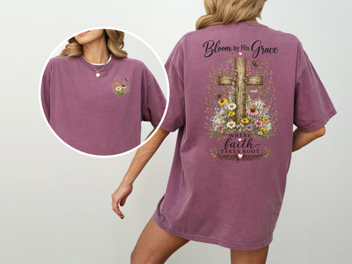 Bloom By His Grace Where Faith Takes Root, Faith, Jesus, Comfort Colors Tshirt