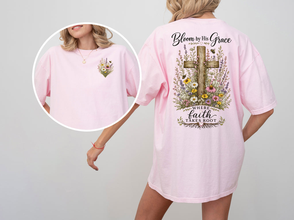 Bloom By His Grace Where Faith Takes Root, Faith, Jesus, Comfort Colors Tshirt
