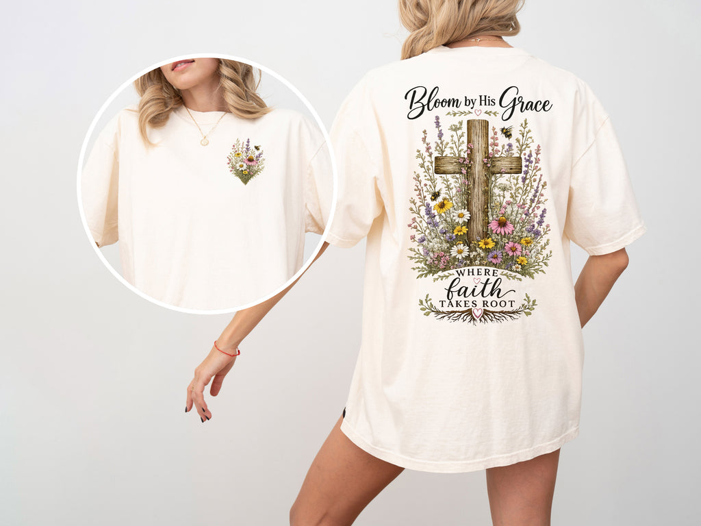 Bloom By His Grace Where Faith Takes Root, Faith, Jesus, Comfort Colors Tshirt