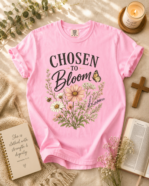 Chosen To Bloom, Faith, Jesus, Comfort Colors Tshirt