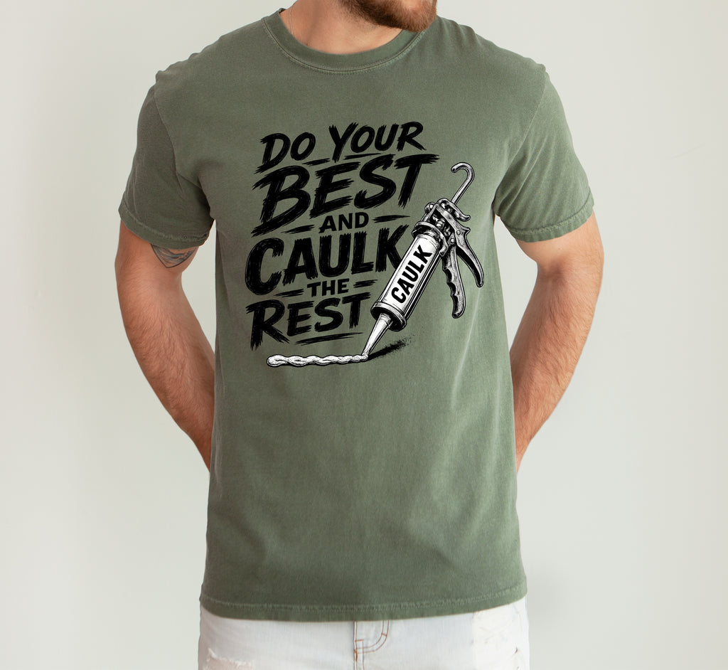 Do Your Best And Caulk The Rest, Men, Funny, Comfort Colors Tshirt