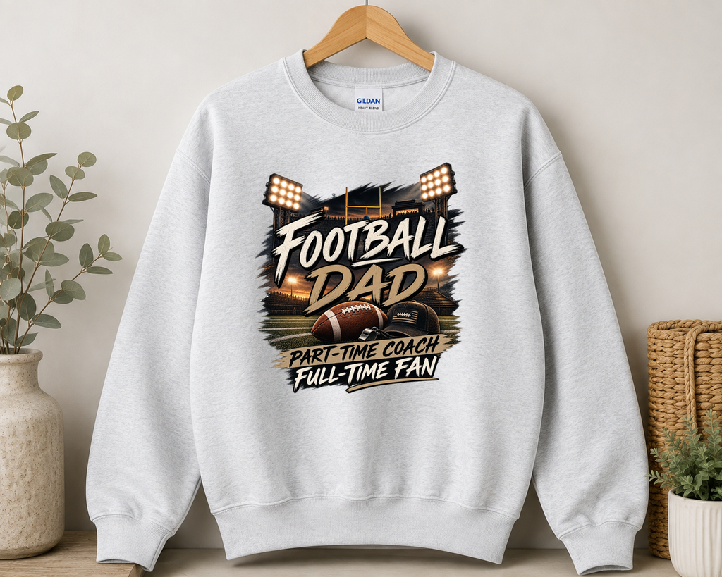 Football Dad Sweatshirt – Part-Time Coach Full-Time Fan | Football Dad Gift | Game Day Crewneck | Football Season Sweatshirt