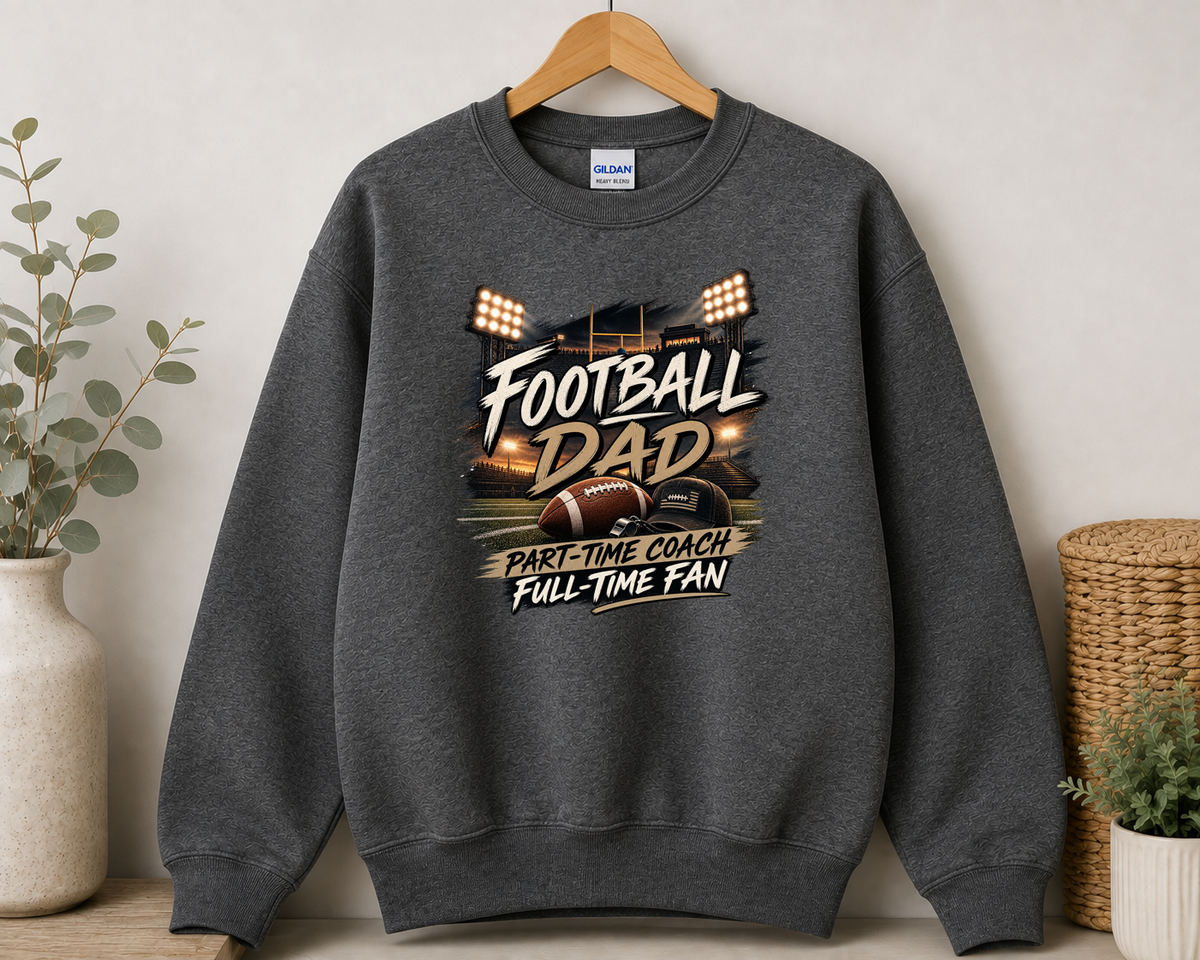 Football Dad Sweatshirt – Part-Time Coach Full-Time Fan | Football Dad Gift | Game Day Crewneck | Football Season Sweatshirt
