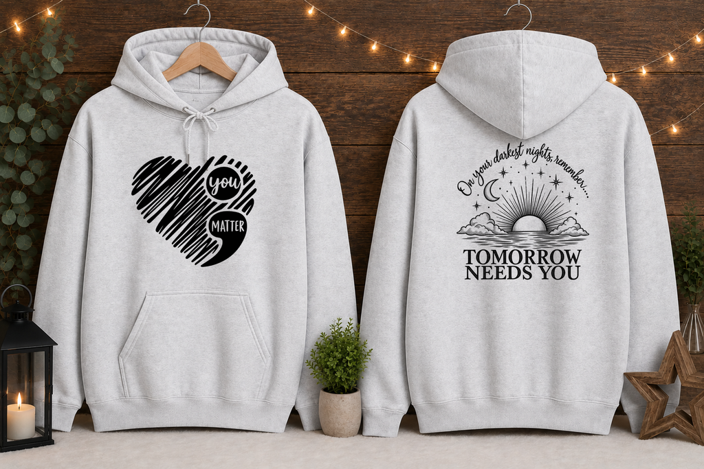 Tomorrow Needs You Gildan Hoodie | You Matter Mental Health Awareness Sweatshirt | Inspirational Front & Back Graphic Hoodie | Encouragement