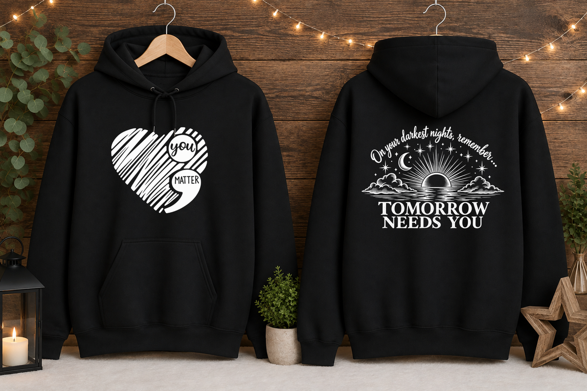Tomorrow Needs You Gildan Hoodie | You Matter Mental Health Awareness Sweatshirt | Inspirational Front & Back Graphic Hoodie | Encouragement