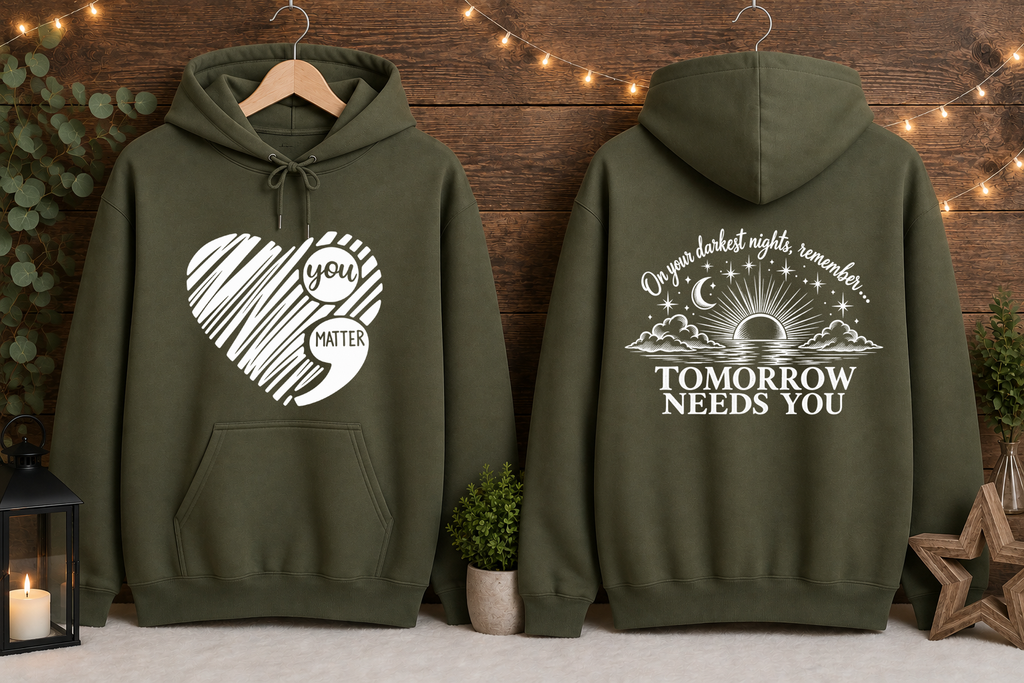 Tomorrow Needs You Gildan Hoodie | You Matter Mental Health Awareness Sweatshirt | Inspirational Front & Back Graphic Hoodie | Encouragement
