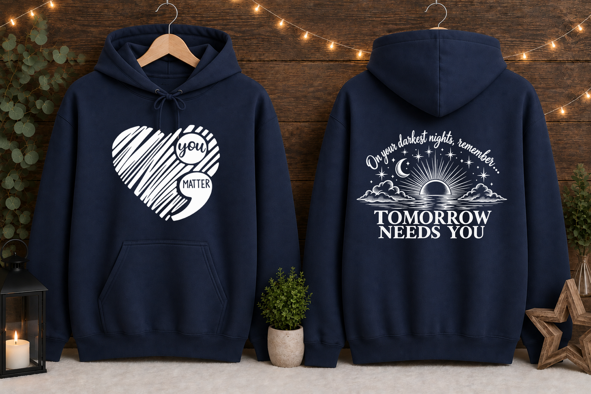 Tomorrow Needs You Gildan Hoodie | You Matter Mental Health Awareness Sweatshirt | Inspirational Front & Back Graphic Hoodie | Encouragement