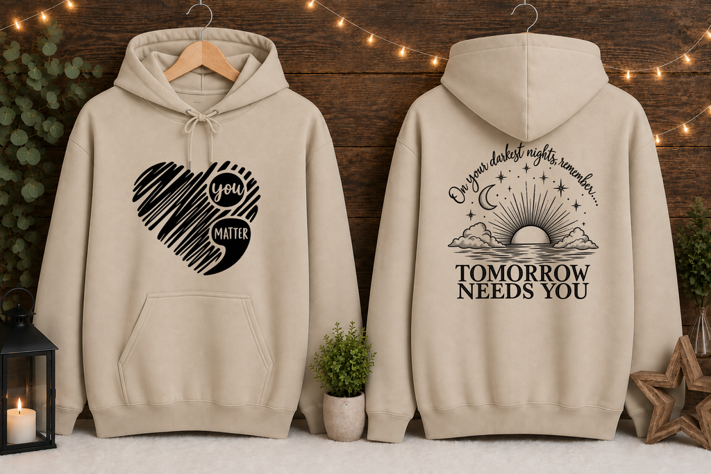 Tomorrow Needs You Gildan Hoodie | You Matter Mental Health Awareness Sweatshirt | Inspirational Front & Back Graphic Hoodie | Encouragement