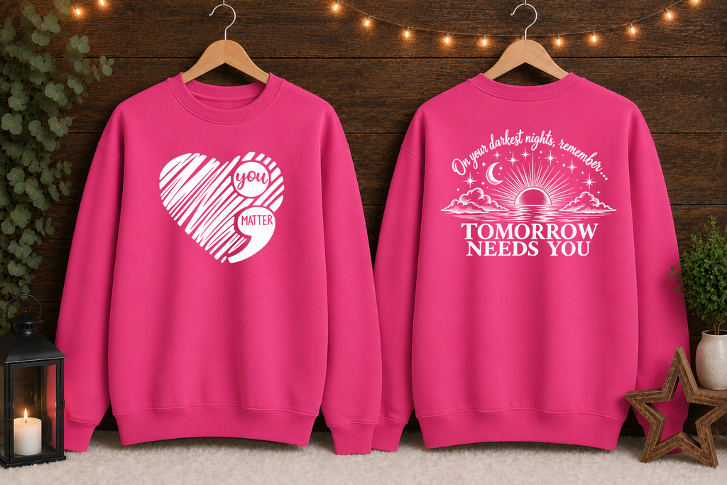 Tomorrow Needs You Gildan Sweatshirt | You Matter Mental Health Awareness Crewneck | Inspirational Front & Back Graphic | Encouragement Sweatshirt