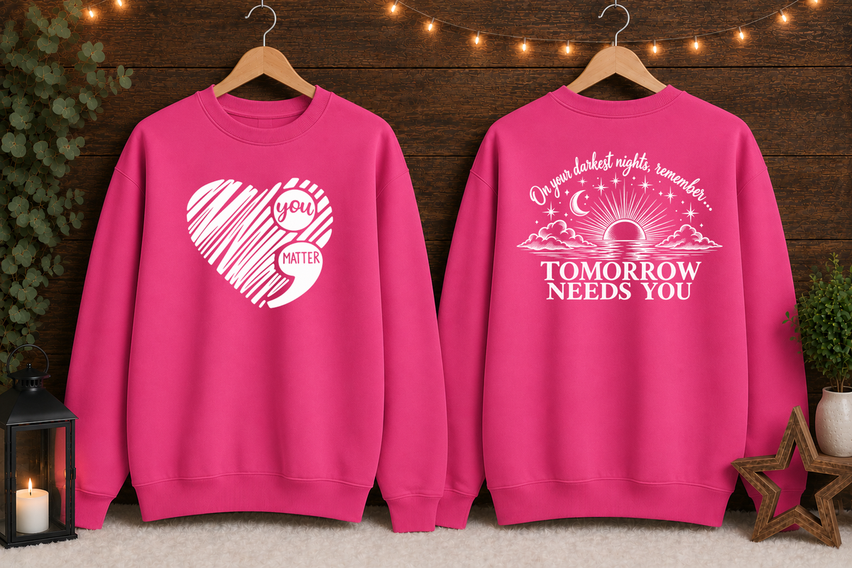 Tomorrow Needs You Gildan Sweatshirt | You Matter Mental Health Awareness Crewneck | Inspirational Front & Back Graphic | Encouragement Sweatshirt