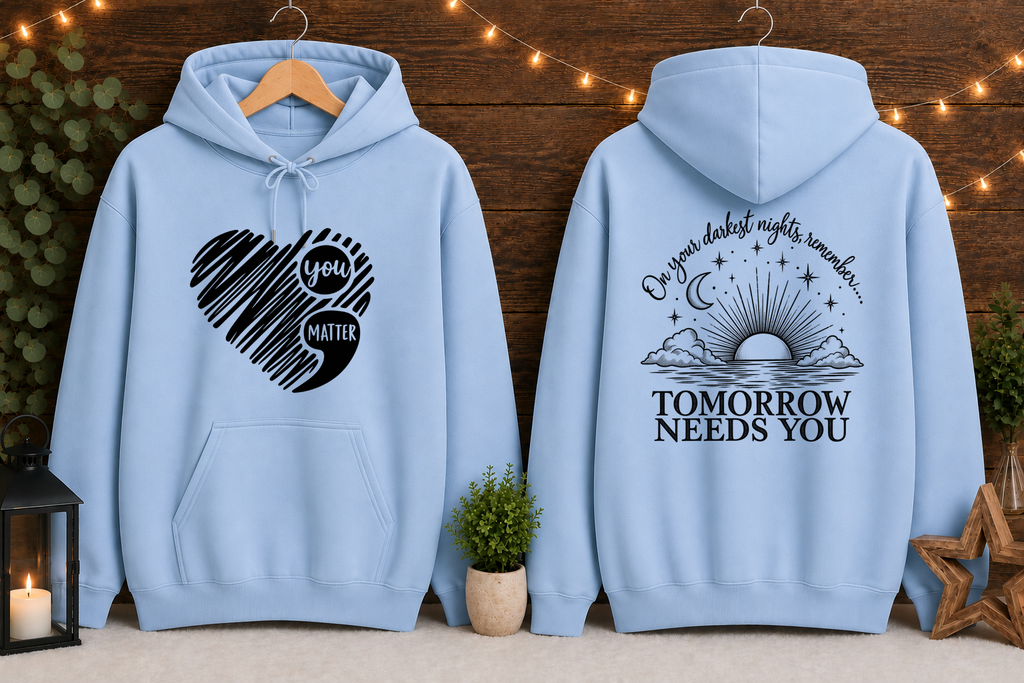Tomorrow Needs You Gildan Hoodie | You Matter Mental Health Awareness Sweatshirt | Inspirational Front & Back Graphic Hoodie | Encouragement